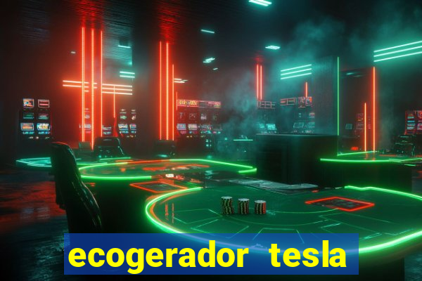 ecogerador tesla reclame aqui